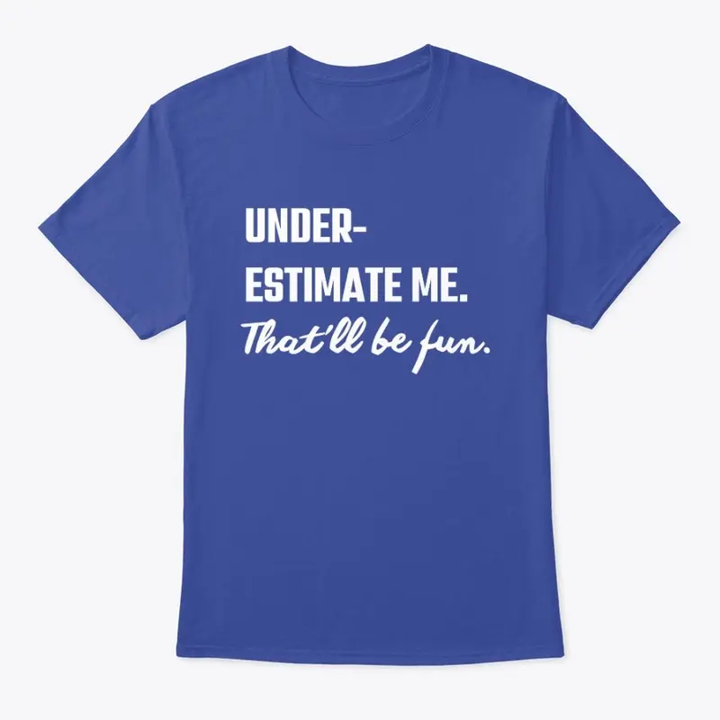 Under Estimate Me